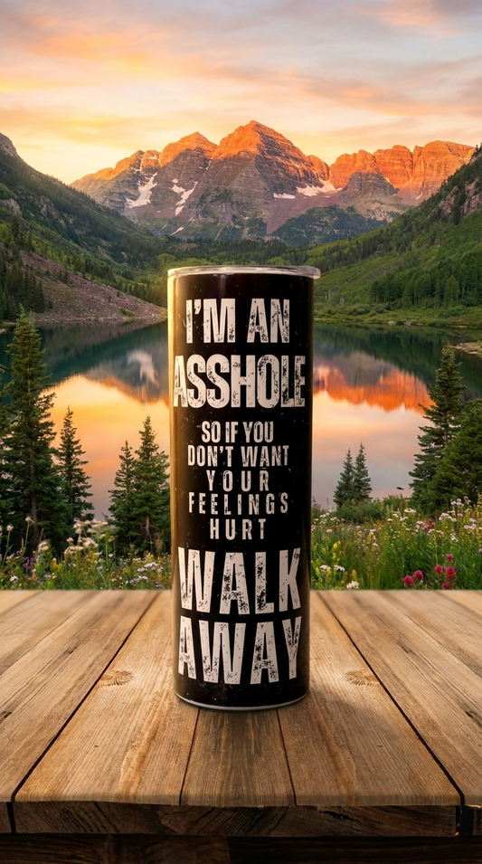 I'M AN ASSHOLE-WALK AWAY-20oz Stainless Steel Designer Tumbler