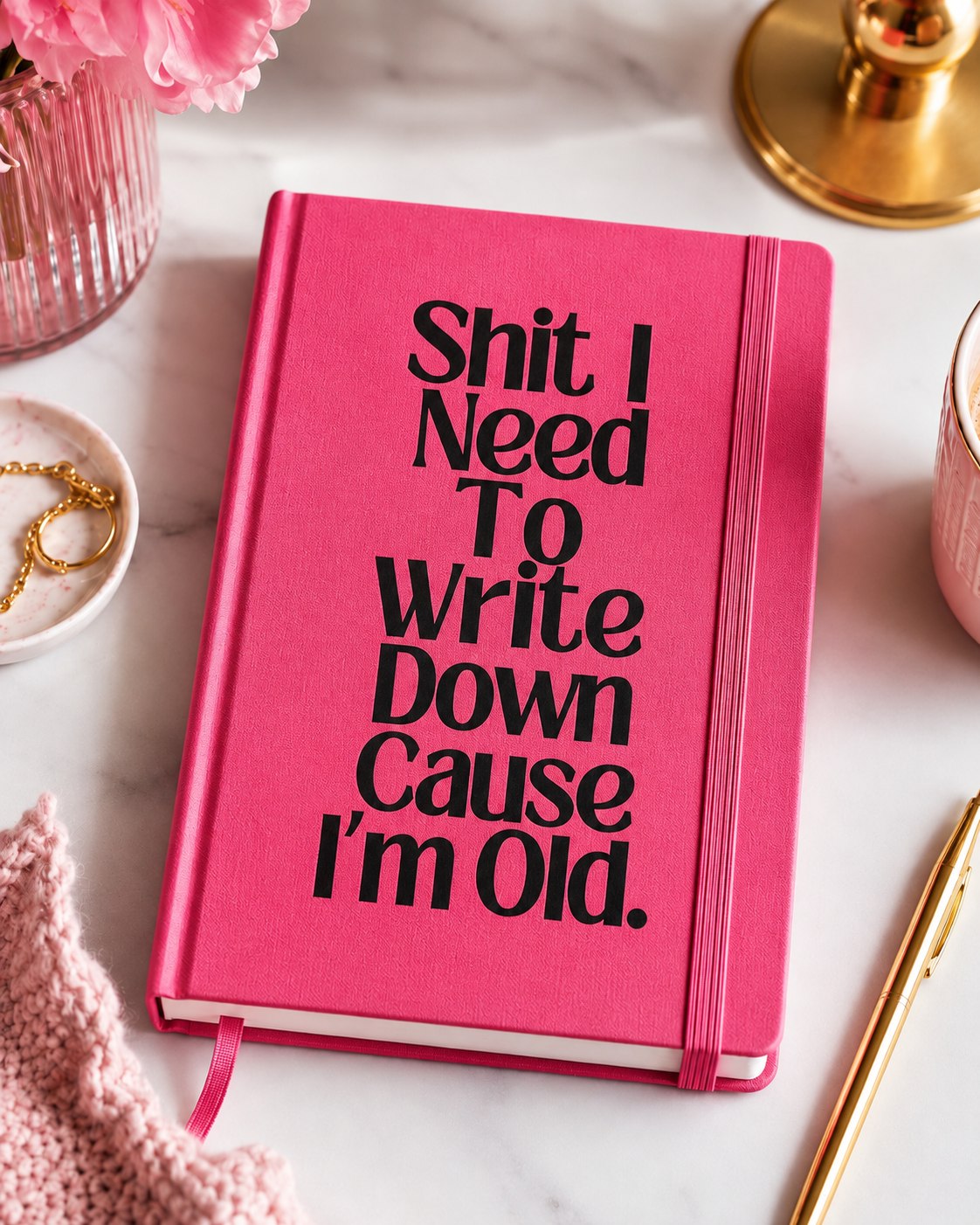 Shit I Need To Write Down Cause I'm Old Journal